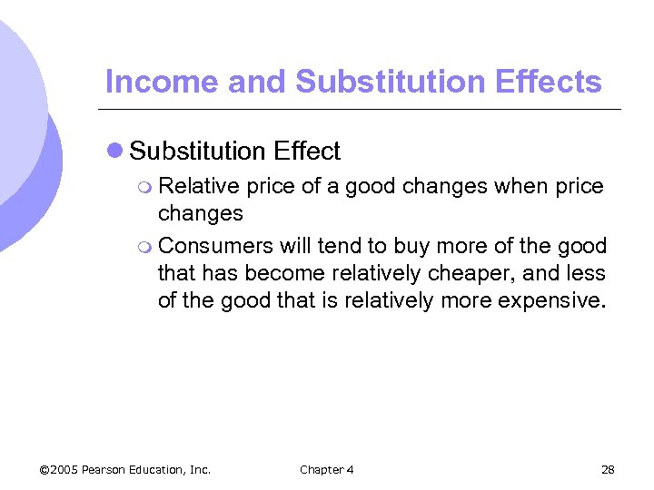 Income and Substitution Effects l Substitution Effect m Relative price of a good changes