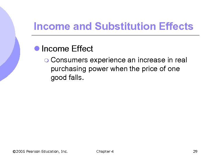 Income and Substitution Effects l Income Effect m Consumers experience an increase in real