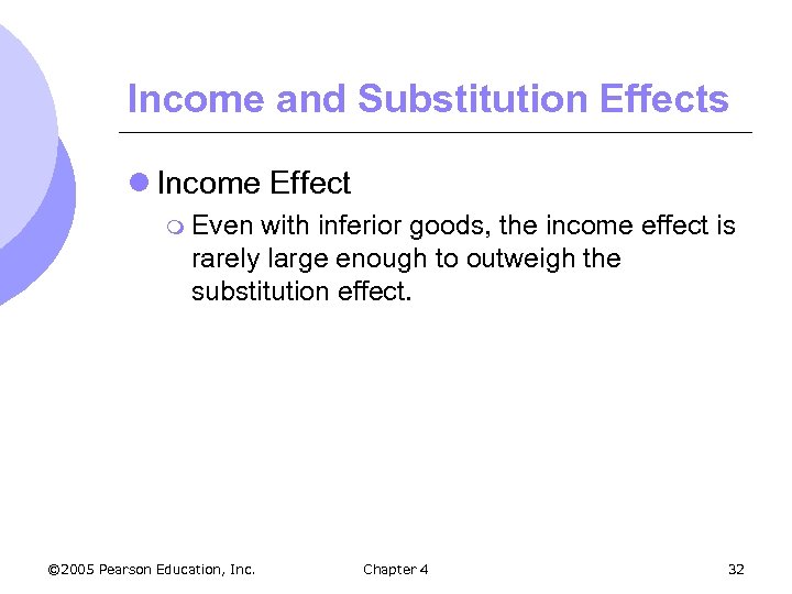 Income and Substitution Effects l Income Effect m Even with inferior goods, the income