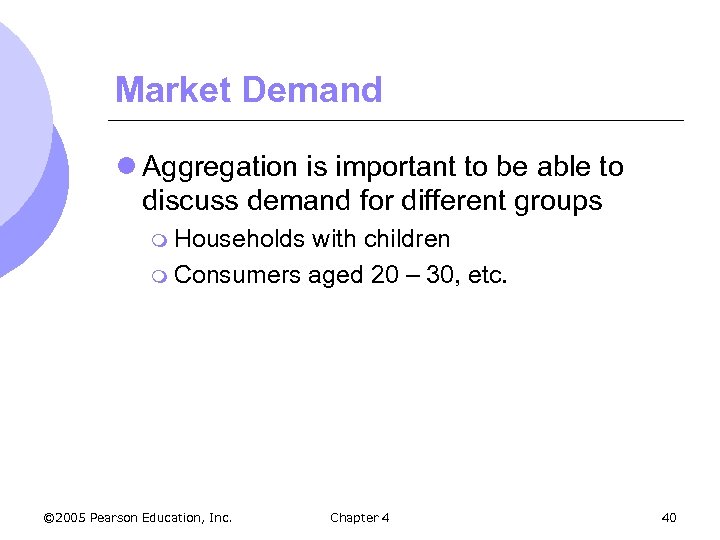 Market Demand l Aggregation is important to be able to discuss demand for different