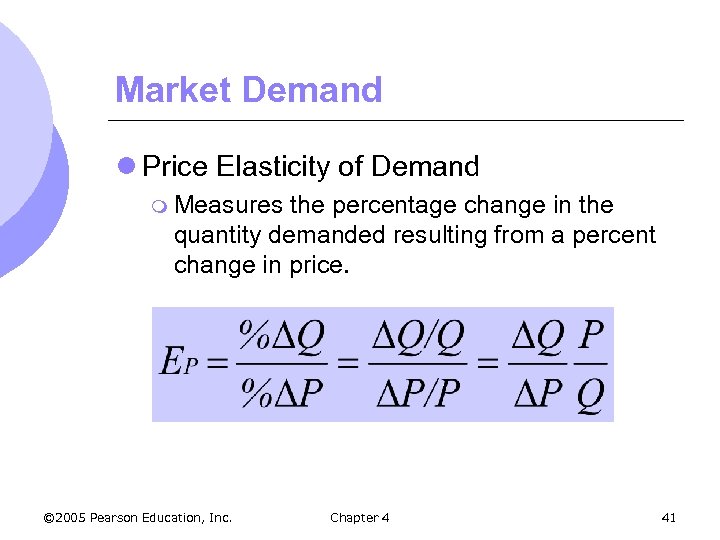 Market Demand l Price Elasticity of Demand m Measures the percentage change in the