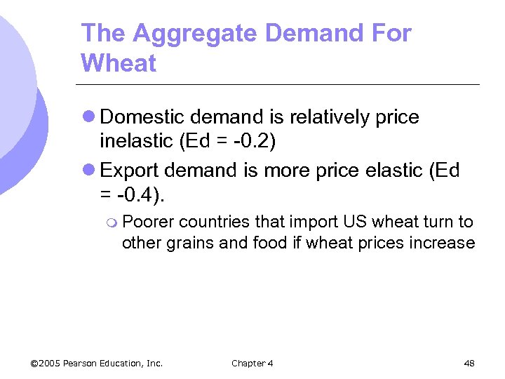 The Aggregate Demand For Wheat l Domestic demand is relatively price inelastic (Ed =