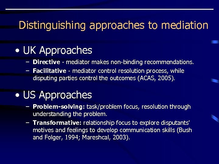 Distinguishing approaches to mediation • UK Approaches – Directive - mediator makes non-binding recommendations.