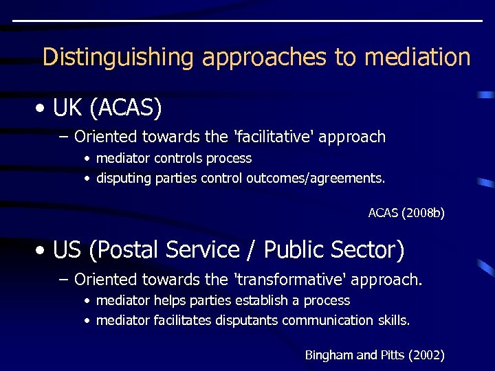 Distinguishing approaches to mediation • UK (ACAS) – Oriented towards the 'facilitative' approach •