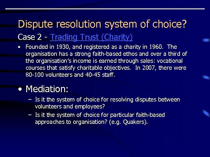 Dispute resolution system of choice? Case 2 - Trading Trust (Charity) • Founded in