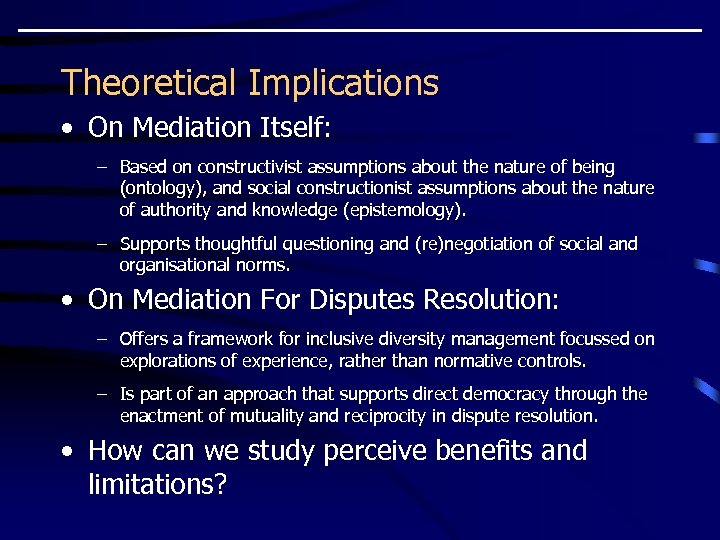 Theoretical Implications • On Mediation Itself: – Based on constructivist assumptions about the nature