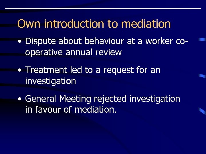 Own introduction to mediation • Dispute about behaviour at a worker cooperative annual review