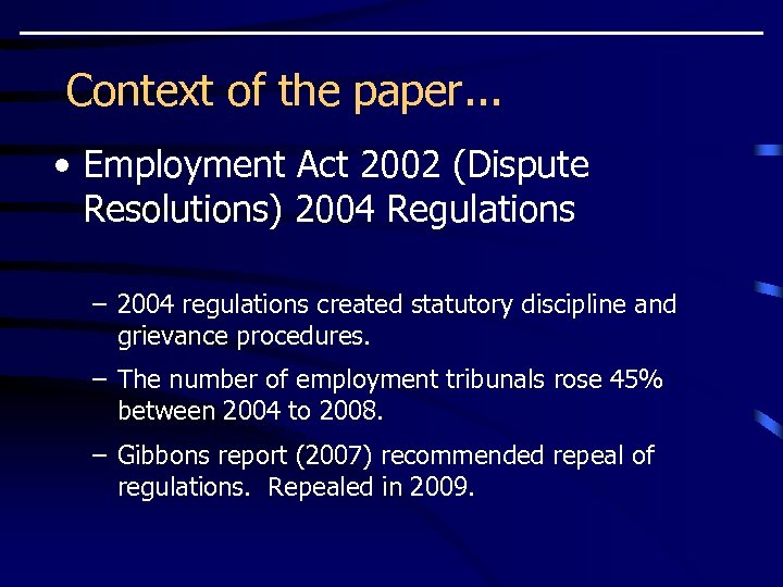 Context of the paper. . . • Employment Act 2002 (Dispute Resolutions) 2004 Regulations