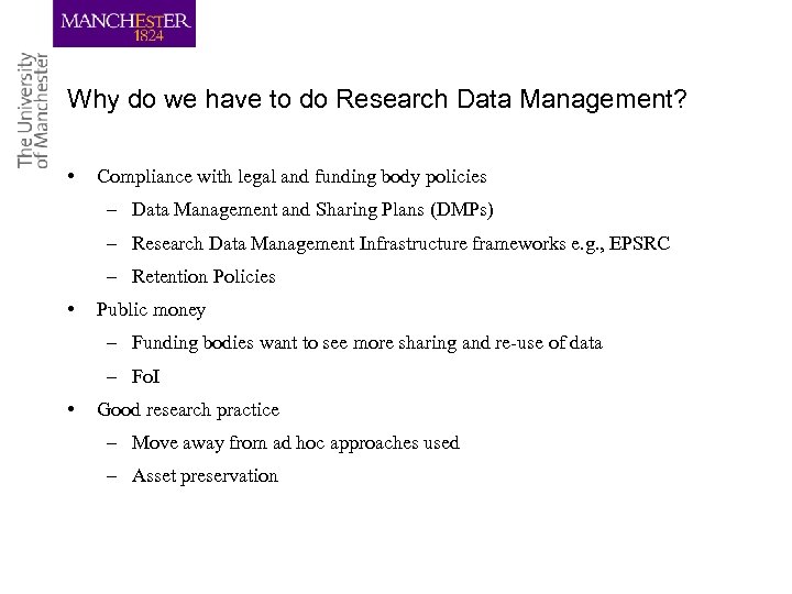 Why do we have to do Research Data Management? • Compliance with legal and