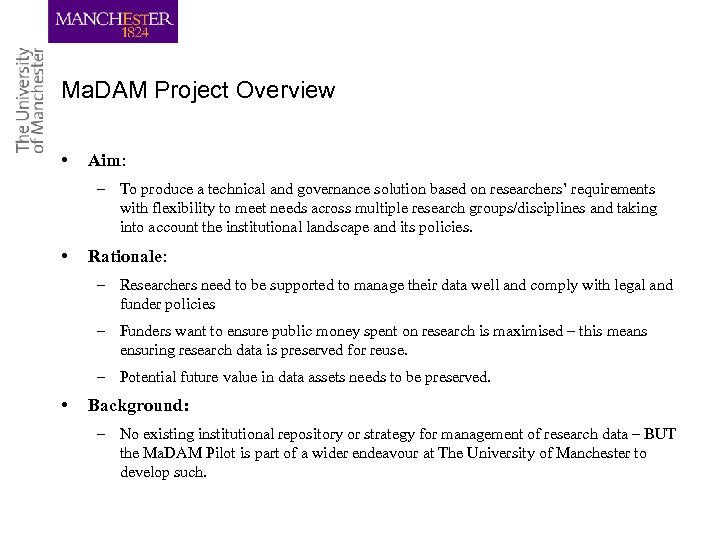 Ma. DAM Project Overview • Aim: – To produce a technical and governance solution
