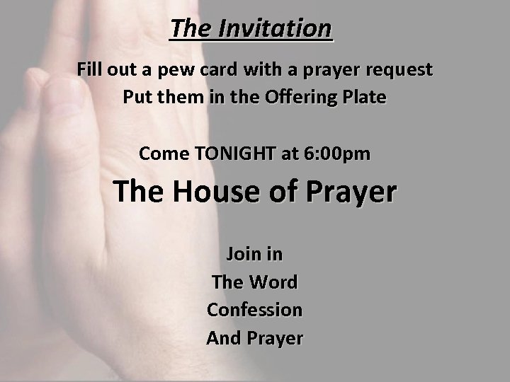 The Invitation Fill out a pew card with a prayer request Put them in