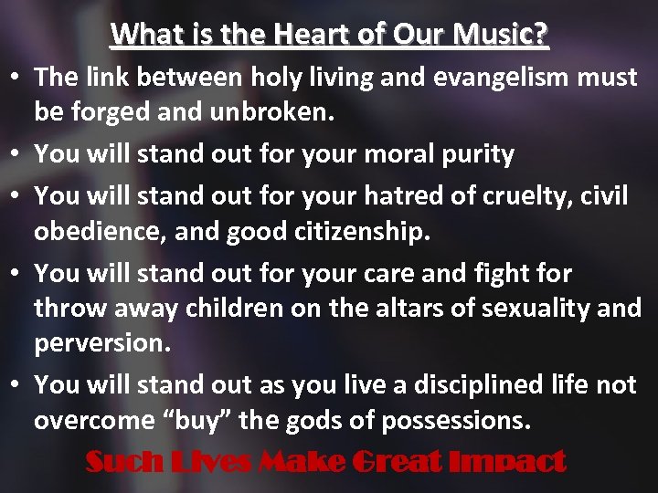 What is the Heart of Our Music? • The link between holy living and