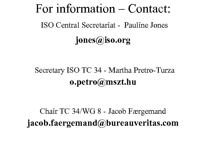For information – Contact: ISO Central Secretariat - Pauline Jones jones@iso. org Secretary ISO