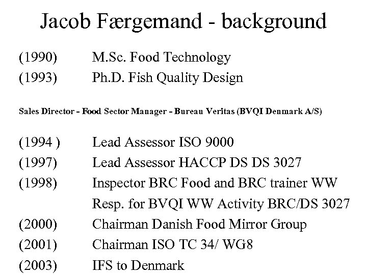 Jacob Færgemand - background (1990) (1993) M. Sc. Food Technology Ph. D. Fish Quality