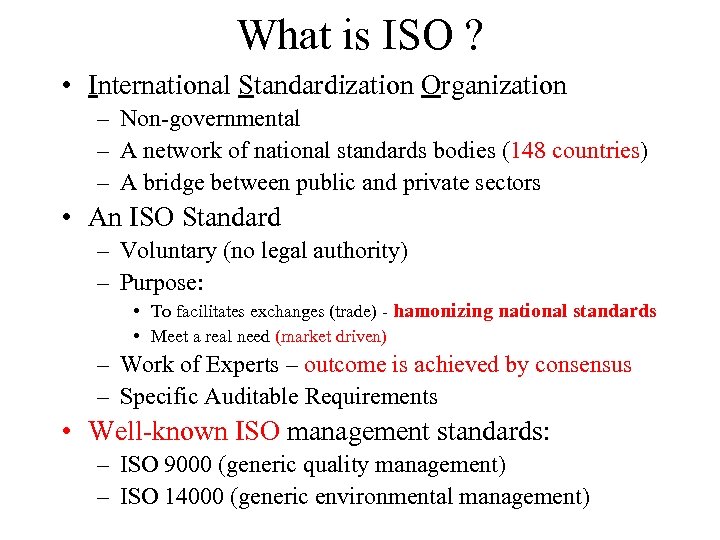 What is ISO ? • International Standardization Organization – Non-governmental – A network of