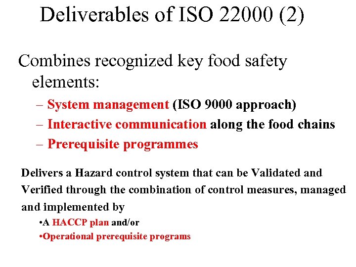 Deliverables of ISO 22000 (2) Combines recognized key food safety elements: – System management