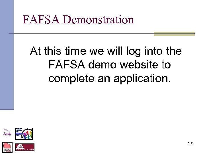 FAFSA Demonstration At this time we will log into the FAFSA demo website to