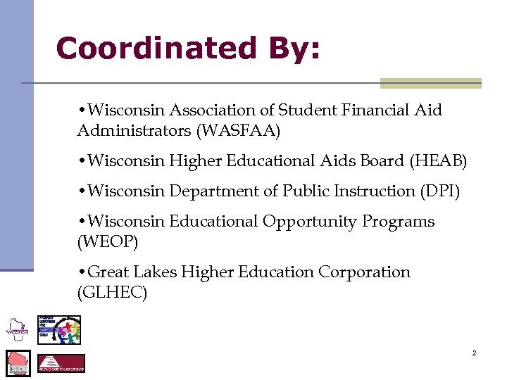 Coordinated By: • Wisconsin Association of Student Financial Aid Administrators (WASFAA) • Wisconsin Higher