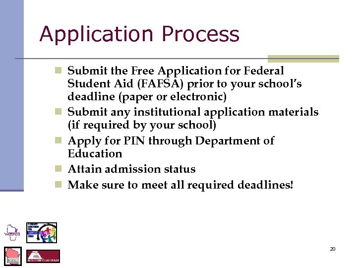 Application Process n Submit the Free Application for Federal n n Student Aid (FAFSA)