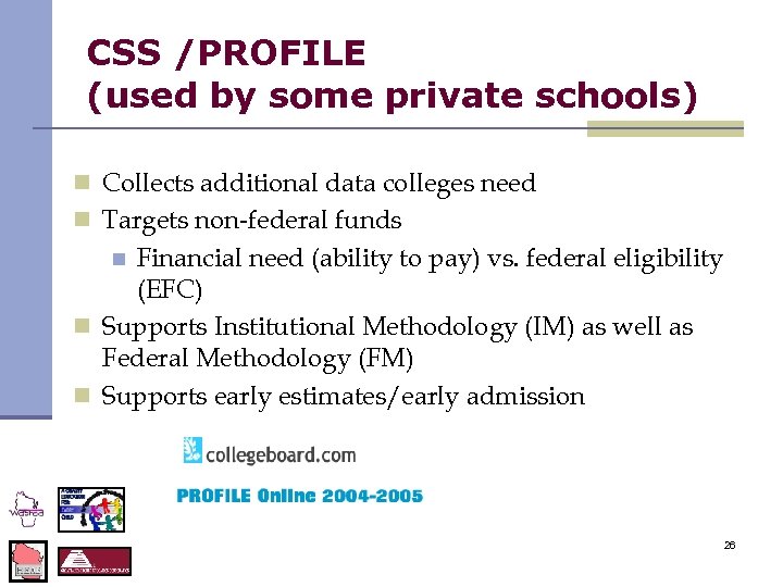 CSS /PROFILE (used by some private schools) n Collects additional data colleges need n