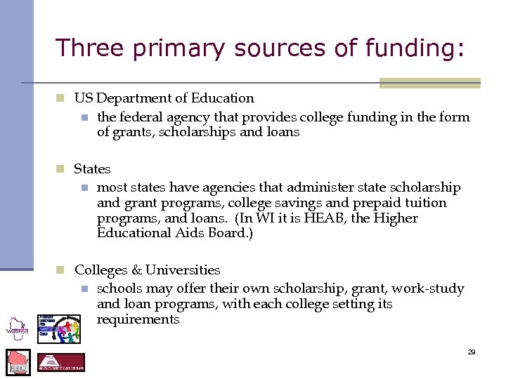 Three primary sources of funding: n US Department of Education n the federal agency