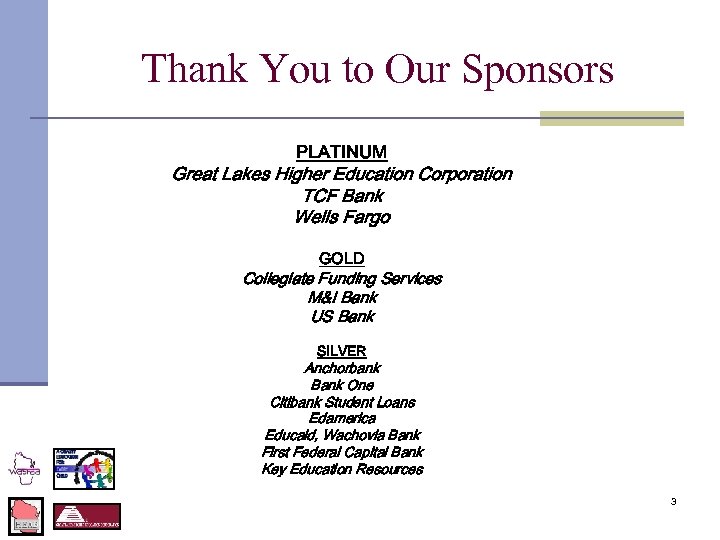 Thank You to Our Sponsors PLATINUM Great Lakes Higher Education Corporation TCF Bank Wells