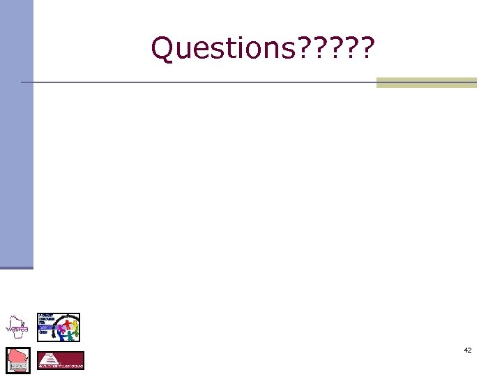 Questions? ? ? 42 
