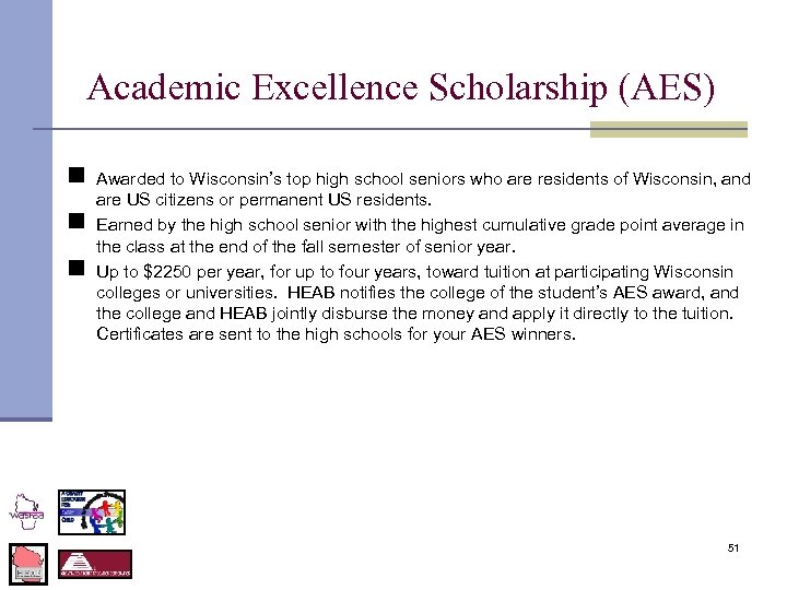 Academic Excellence Scholarship (AES) n n n Awarded to Wisconsin’s top high school seniors