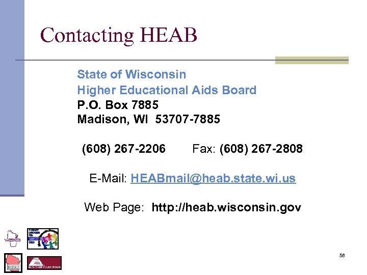 Contacting HEAB State of Wisconsin Higher Educational Aids Board P. O. Box 7885 Madison,