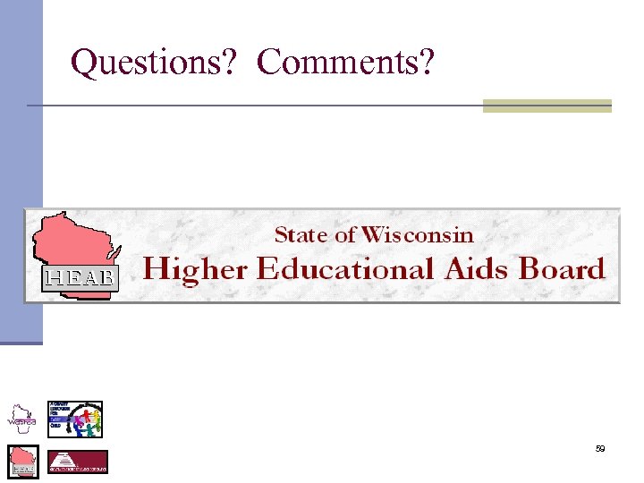 Questions? Comments? 59 