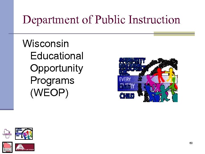 Department of Public Instruction Wisconsin Educational Opportunity Programs (WEOP) 60 