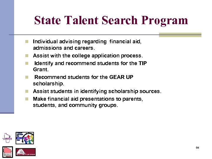 State Talent Search Program n Individual advising regarding financial aid, n n n admissions