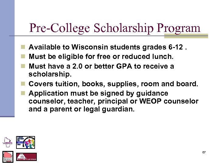 Pre-College Scholarship Program n Available to Wisconsin students grades 6 -12. n Must be
