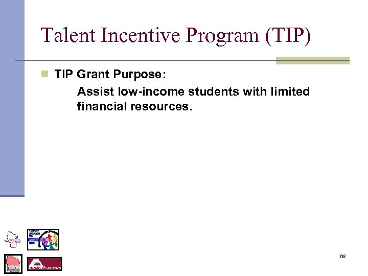 Talent Incentive Program (TIP) n TIP Grant Purpose: Assist low-income students with limited financial