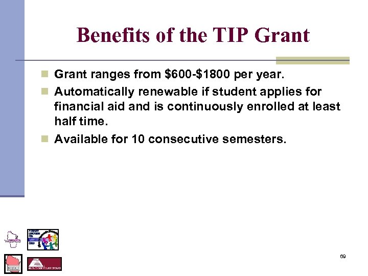 Benefits of the TIP Grant n Grant ranges from $600 -$1800 per year. n