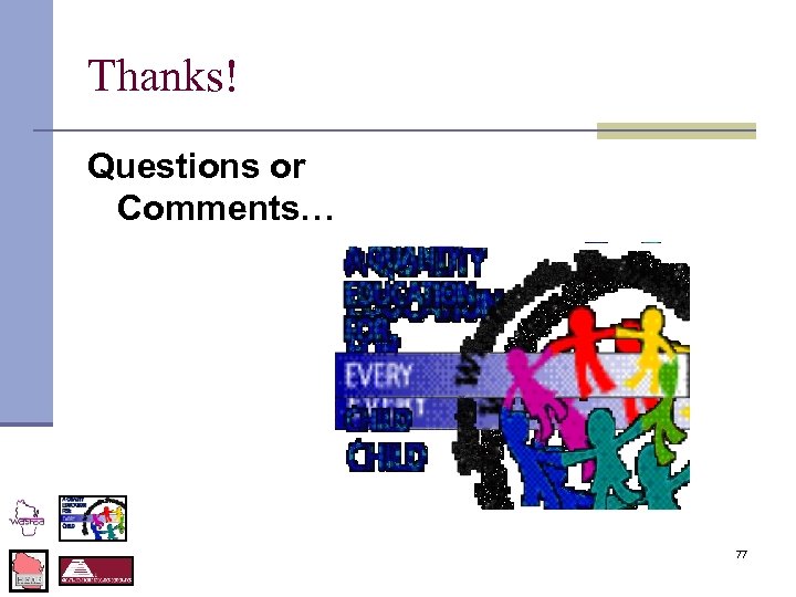 Thanks! Questions or Comments… 77 