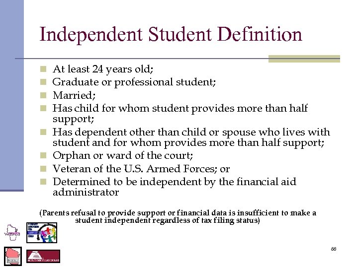 Independent Student Definition n n n n At least 24 years old; Graduate or