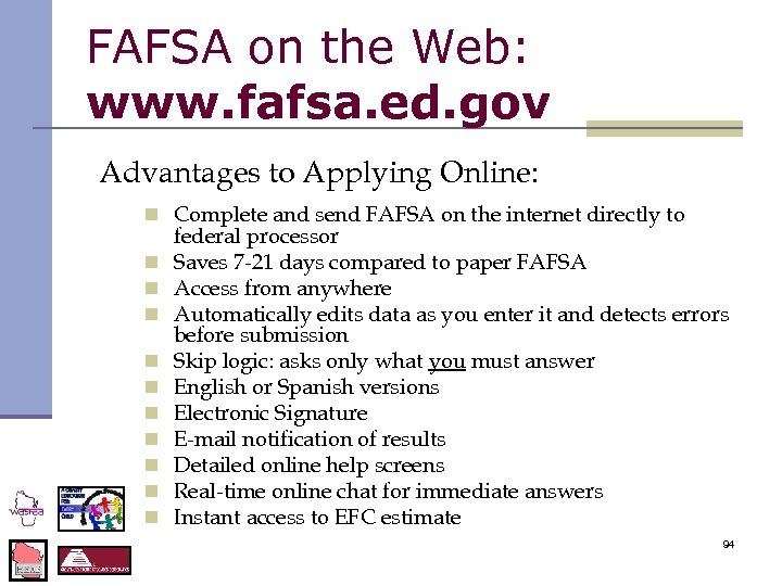 FAFSA on the Web: www. fafsa. ed. gov Advantages to Applying Online: n Complete