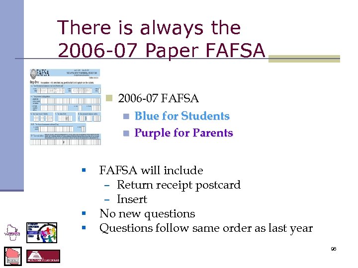 There is always the 2006 -07 Paper FAFSA n 2006 -07 FAFSA n n