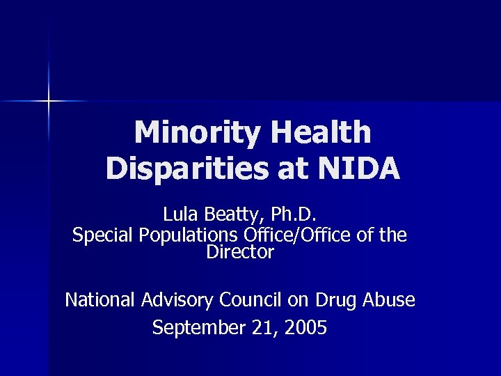 Minority Health Disparities at NIDA Lula Beatty, Ph. D. Special Populations Office/Office of the