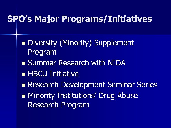 SPO’s Major Programs/Initiatives Diversity (Minority) Supplement Program n Summer Research with NIDA n HBCU