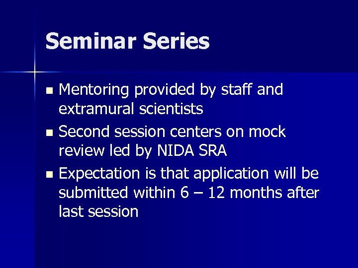 Seminar Series Mentoring provided by staff and extramural scientists n Second session centers on