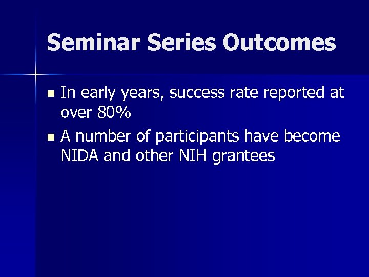 Seminar Series Outcomes In early years, success rate reported at over 80% n A