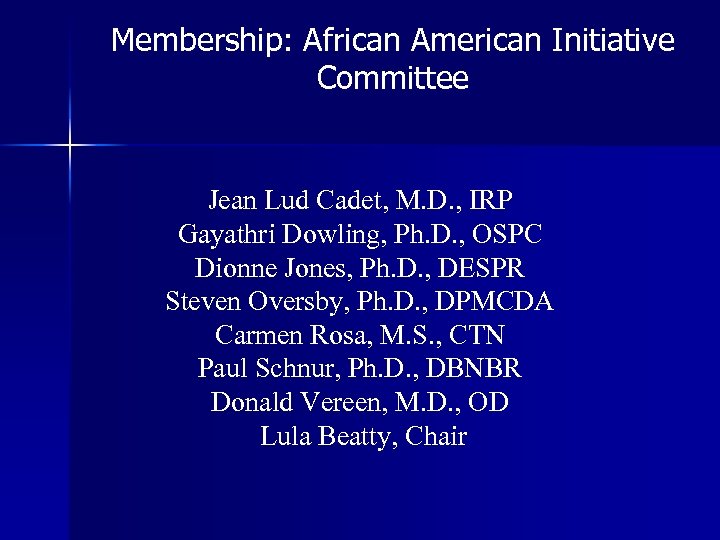 Membership: African American Initiative Committee Jean Lud Cadet, M. D. , IRP Gayathri Dowling,