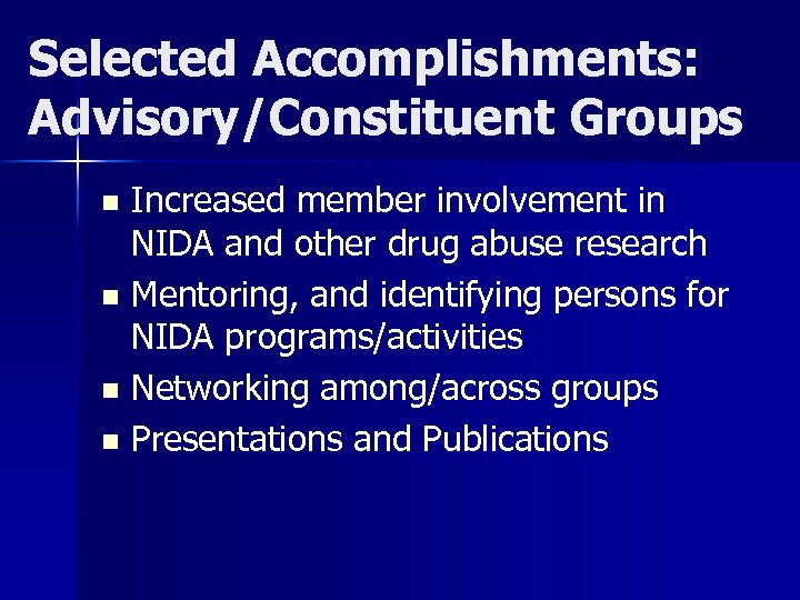 Selected Accomplishments: Advisory/Constituent Groups Increased member involvement in NIDA and other drug abuse research