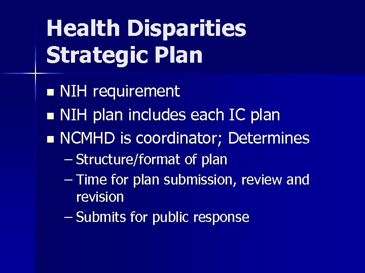 Health Disparities Strategic Plan NIH requirement n NIH plan includes each IC plan n