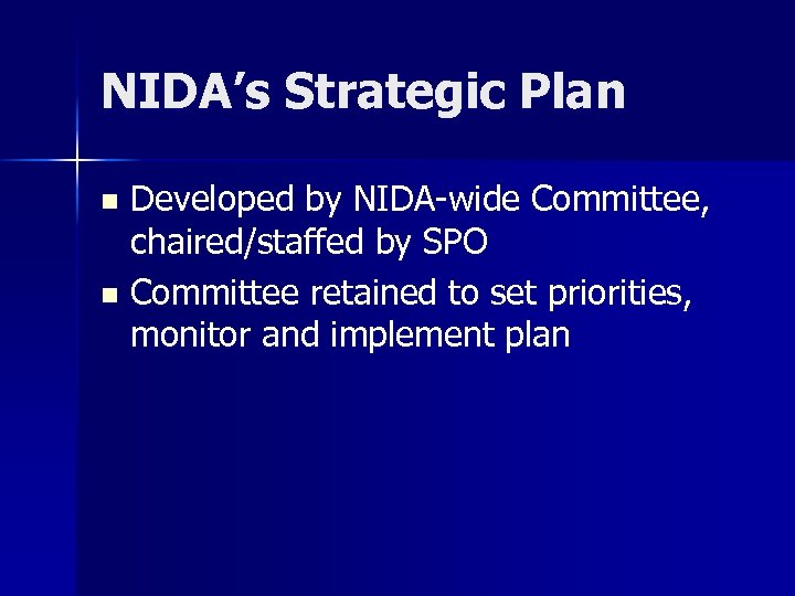 NIDA’s Strategic Plan Developed by NIDA-wide Committee, chaired/staffed by SPO n Committee retained to