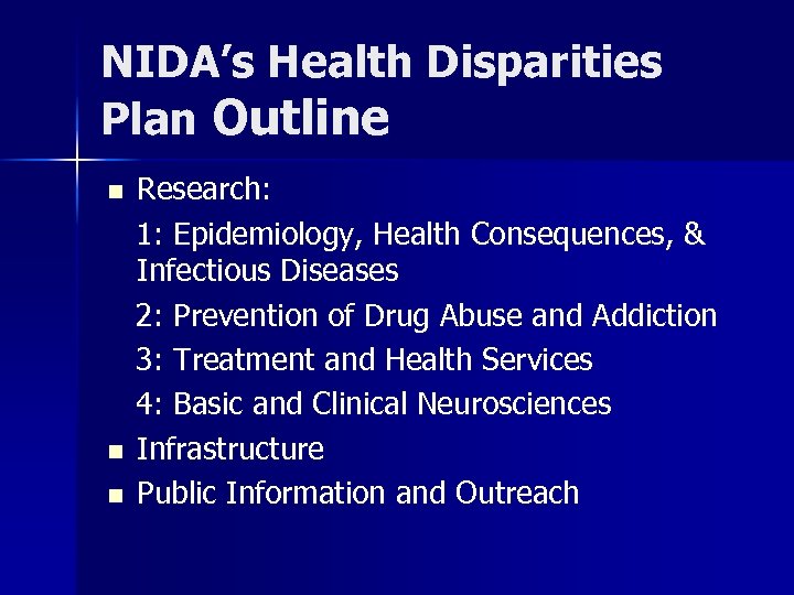 NIDA’s Health Disparities Plan Outline Research: 1: Epidemiology, Health Consequences, & Infectious Diseases 2: