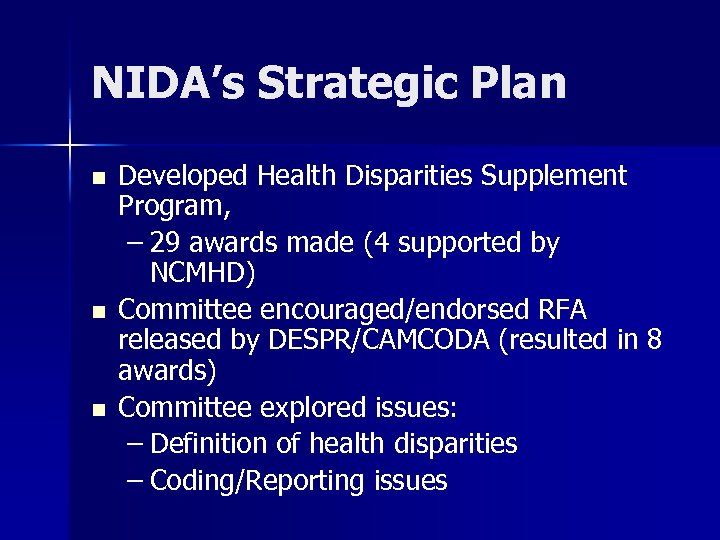 NIDA’s Strategic Plan n Developed Health Disparities Supplement Program, – 29 awards made (4