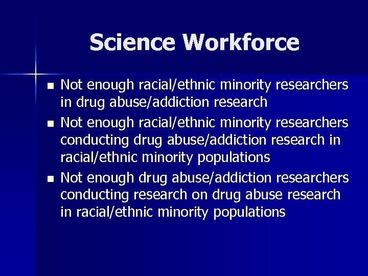 Science Workforce n n n Not enough racial/ethnic minority researchers in drug abuse/addiction research